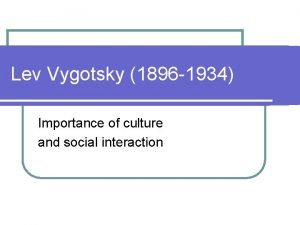 Lev vygotsky (1896-1934) Lev vygotsky (1896-1934)