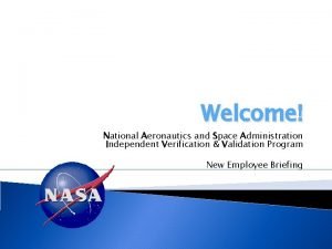 Welcome National Aeronautics and Space Administration Independent Verification