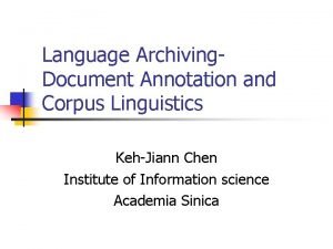 Language Archiving Document Annotation and Corpus Linguistics KehJiann