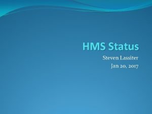 HMS Status Steven Lassiter Jan 20 2017 HMS
