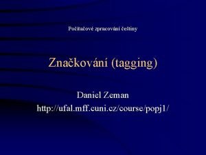 Potaov zpracovn etiny Znakovn tagging Daniel Zeman http