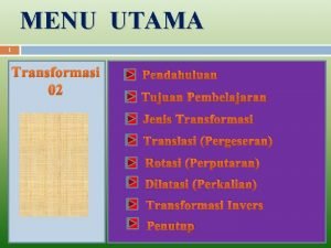 MENU UTAMA 1 Transformasi 02 Pendahuluan Tujuan Pembelajaran