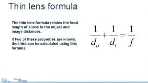 Thin lens formula The thin lens formula relates