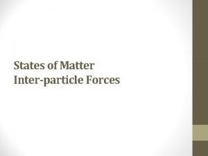 States of Matter Interparticle Forces Intramolecular Forces Within
