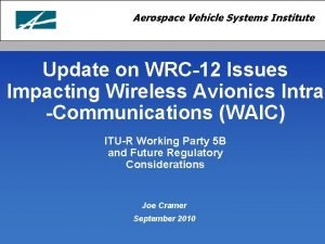 Aerospace Vehicle Systems Institute Update on WRC12 Issues