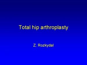 Total hip arthroplasty Z Rozkydal Hip joint Enarthrosis