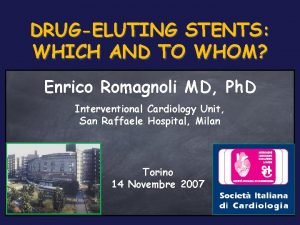 DRUGELUTING STENTS WHICH AND TO WHOM Enrico Romagnoli
