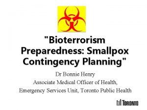 Bioterrorism Preparedness Smallpox Contingency Planning Dr Bonnie Henry