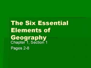 What are the 6 essential elements of geography