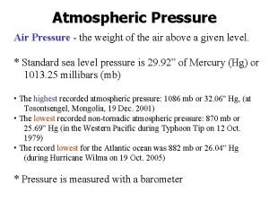 Atmospheric Pressure Air Pressure the weight of the