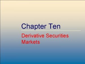 Chapter Ten Derivative Securities Markets Mc GrawHill Irwin