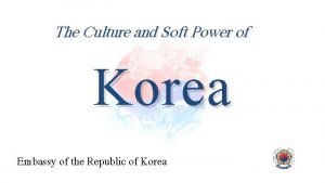 The Culture and Soft Power of Korea Embassy