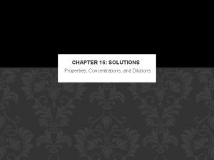 CHAPTER 16 SOLUTIONS Properties Concentrations and Dilutions REVIEW