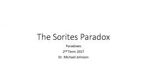 The Sorites Paradoxes 2 nd Term 2017 Dr