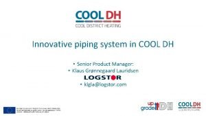 Innovative piping system in COOL DH Senior Product