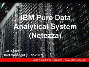 IBM Pure Data Analytical System Netezza So it