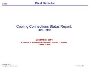 Pixel Detector ATLAS Cooling Connections Status Report LBNL