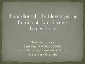 BloodBound The Blessing the Burden of Transfusion Dependency