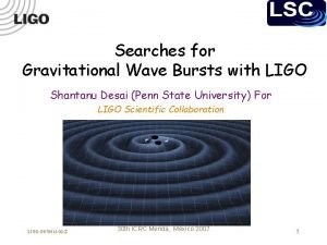 Searches for Gravitational Wave Bursts with LIGO Shantanu