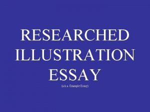 RESEARCHED ILLUSTRATION ESSAY a k a Example Essay