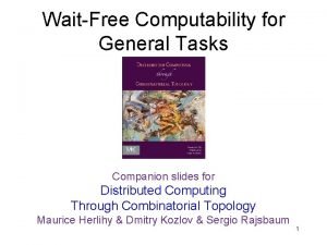 WaitFree Computability for General Tasks Companion slides for