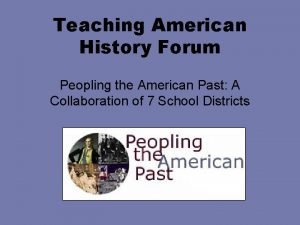 Teaching American History Forum Peopling the American Past