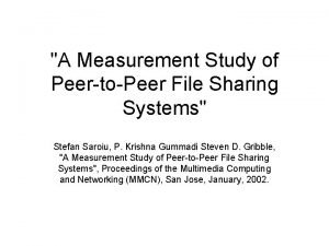 A Measurement Study of PeertoPeer File Sharing Systems