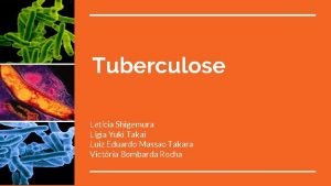 Tuberculose Letcia Shigemura Lgia Yuki Takai Luiz Eduardo