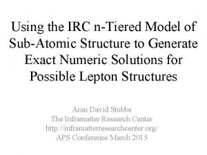 Using the IRC nTiered Model of SubAtomic Structure