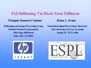 FM Halftoning Via Block Error Diffusion Niranjan DameraVenkata