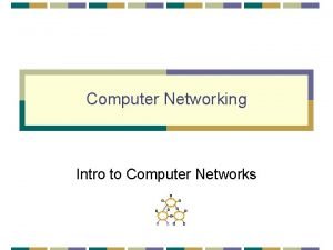 Computer Networking Intro to Computer Networks Outline Administrivia