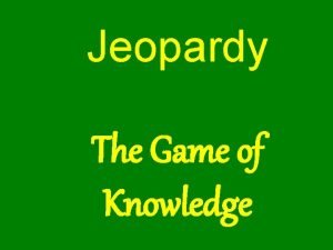 Jeopardy The Game of Knowledge The American Revolution
