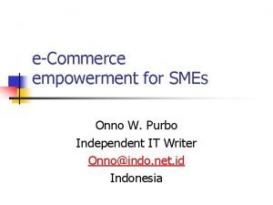 eCommerce empowerment for SMEs Onno W Purbo Independent