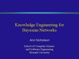 Knowledge Engineering for Bayesian Networks Ann Nicholson School