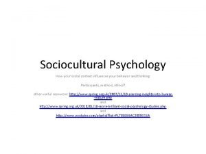 Sociocultural Psychology How your social context influences your