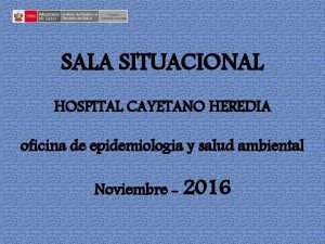 SALA SITUACIONAL HOSPITAL CAYETANO HEREDIA oficina de epidemiologia