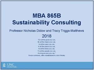 MBA 865 B Sustainability Consulting Professor Nicholas Didow