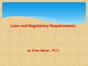 Laws and Regulatory Requirements by Erlan Bakiev Ph