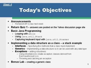 Week 4 Todays Objectives Announcements Homework 1 is