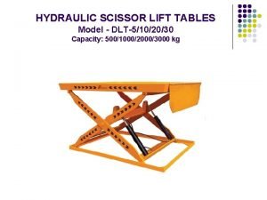 HYDRAULIC SCISSOR LIFT TABLES Model DLT5102030 Capacity 500100020003000