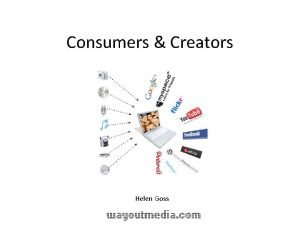 Consumers Creators Helen Goss what I do Help