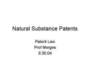 Natural Substance Patents Patent Law Prof Merges 8