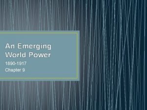 An Emerging World Power 1890 1917 Chapter 9