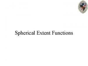 Spherical Extent Functions Spherical Extent Function Spherical Extent