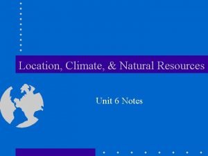 Location Climate Natural Resources Unit 6 Notes Latin