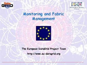 Monitoring and Fabric Management The European Data Grid