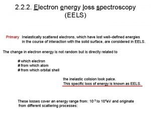 2 2 2 Electron energy loss spectroscopy EELS