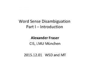 Word Sense Disambiguation Part I Introduction Alexander Fraser