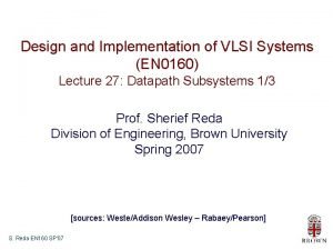 Design and Implementation of VLSI Systems EN 0160