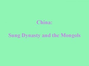 China Sung Dynasty and the Mongols Sung Dynasty